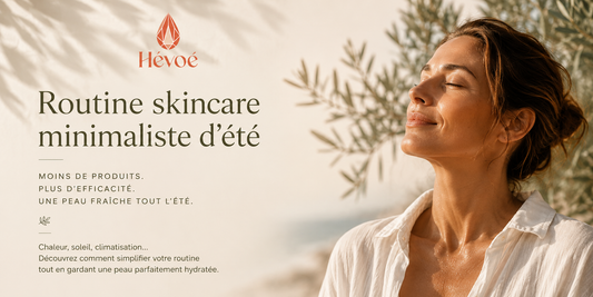 Routine skincare minimaliste Hévoé pour l'été : soins visage naturels made in France