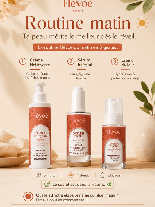 Routine matin Hévoé en 3 gestes : Crème Nettoyante, Sérum Intégral et Crème de Jour